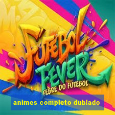 animes completo dublado